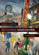 Becoming Vancouver: A History (en Inglés)