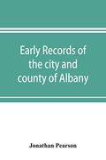 Early Records of the City and County of Albany; And Colony of Rensselaerswyck (1656-1675) (en Inglés)