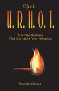 Girl...U. R. H. O. T.: Five Fire Starters That Can Ignite Your Influence (en Inglés)