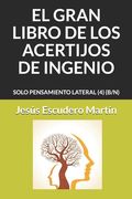 El Gran Libro de Los Acertijos de Ingenio: Solo Pensamiento Lateral (4) (B/N)
