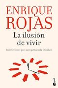La Ilusión de Vivir: Instrucciones Para Navegar Hacia la Felicidad