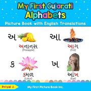 My First Gujarati Alphabets Picture Book With English Translations: Bilingual Early Learning & Easy Teaching Gujarati Books for Kids (Teach & Learn Basic Gujarati Words for Children)