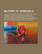 military of venezuela: military equipment of venezuela, military history of venezuela, venezuelan ministers of defense, venezuelan navy (en Inglés)