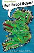 For Focal Sake! A 32 County Guide to Irish Slang: 1 (Irish Slang Books) 