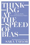 Thinking at the Speed of Bias: How to Shift Our Unconscious Filters (en Inglés)