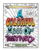A Colorful Mess of Positivity: A Coloring Book of Affirmations