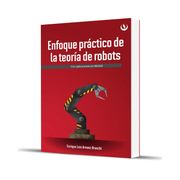 Enfoque Practico de la Teoria de Robots. Con Aplicaciones en Matlab