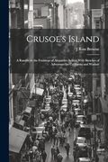 Crusoe's Island: A Ramble in the Footsteps of Alexander Seikirk With Sketches of Adventure im California and Washoe (en Inglés)