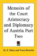 memoirs of the court aristocracy and diplomacy of austria part two