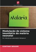 Modulação do Sistema Imunitário da Malária Neonatal: Por Infecção por Plasmodium Falciparum