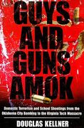Guys and Guns Amok: Domestic Terrorism and School Shootings from the Oklahoma City Bombing to the Virginia Tech Massacre (en Inglés)