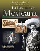 La Revolución Mexicana: Historia de Mexico
