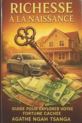 Richesse a la Naissance Tome 02: Guide pour Exploiter Notre Fortune Cachée: Le Chemin de la Lumière au Coeur d'un Chaos Familial. (en Francés)