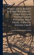 Wheat, Oats, Barley, rye and Buckwheat, Corn, hay and Pasture Crops, Potatoes, Root Crops, Tobacco, Soiling Crops (en Inglés)