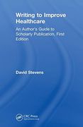 Writing to Improve Healthcare: An Author’S Guide to Scholarly Publication, First Edition 