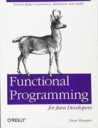Functional Programming for Java Developers: Tools for Better Concurrency, Abstraction, and Agility