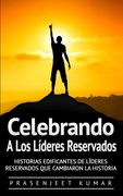 Celebrando a los líderes reservados: Historias edificantes de líderes reservados que cambiaron la historia