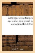 Catalogue Des Estampes Anciennes Composant La Collection (en Francés)