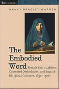 The Embodied Word: Female Spiritualities, Contested Orthodoxies, and English Religious Cultures, 1350-1700 (Reformations: Medieval and Early Modern) (en Inglés)