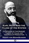 Karl Marx and the Close of his System: A Criticism of the Marxist Theory of Value and the Price of Production 