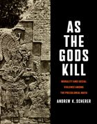 As the Gods Kill. Morality and Social Violence Among the Precolonial Maya