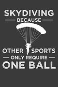 Skydiving Because Other Sports Only Require one Ball: Parachute Free Falling Gift (en Inglés)