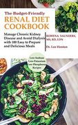 The Budget Friendly Renal Diet Cookbook: Manage Chronic Kidney Disease and Avoid Dialysis With 100 Easy to Prepare and Delicious Meals low in Sodium, Potassium and Phosphorus (en Inglés)