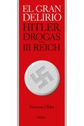 El Gran Delirio: Hitler, Drogas y el iii Reich (Memoria Crítica)