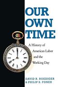 Our own Time: A History of American Labor and the Working Day: History of American Labour and the Working day (Haymarket) (en Inglés)