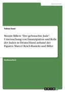 Maxim Billers "Der gebrauchte Jude". Untersuchung von Emanzipation und Rolle der Juden in Deutschland anhand der Figuren Marcel Reich-Ranicki und Bill (en Alemán)