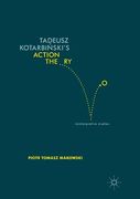Tadeusz Kotarbiński's Action Theory: Reinterpretive Studies