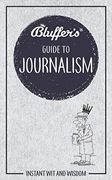 Bluffer's Guide to Journalism (Bluffer's Guides) 