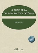 La Crisis de la Cultura Política Católica