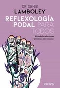 Reflexología Podal Para Todos: Métodos Paso a Paso Para Poder Practicarla