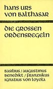 Die Großen Ordensregeln: Basilius, Augustinus, Franziskus, Benedikt, Ignatius von Loyola (en Alemán)