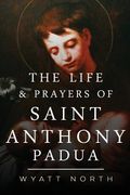 The Life and Prayers of Saint Anthony of Padua (en Inglés)