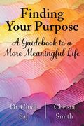 Finding Your Purpose: A Guidebook to a More Meaningful Life (en Inglés)