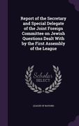 Report of the Secretary and Special Delegate of the Joint Foreign Committee on Jewish Questions Dealt With by the First Assembly of the League (en Inglés)