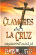 Clamores Desde la Cruz: Un Viaje al Interior del Corazon de Jesus = Cries from the Cross