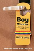 Boy Wander: A Coming of Age Memoir (en Inglés)