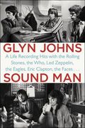 Sound Man: A Life Recording Hits With the Rolling Stones, the Who, led Zeppelin, the Eagles, Eric Clapton, the Faces. (en Inglés)