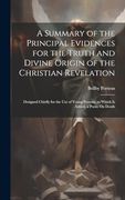 A Summary of the Principal Evidences for the Truth and Divine Origin of the Christian Revelation: Designed Chiefly for the use of Young Persons. To Which is Added, a Poem on Death (en Inglés)