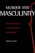 murder and masculinity: violent fictions of twentieth-century latin america (en Inglés)