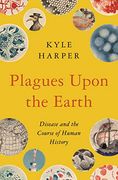 Plagues Upon the Earth: Disease and the Course of Human History (The Princeton Economic History of the Western World) 
