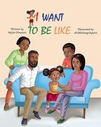 I Want to be Like: A Story of Family Love (en Inglés)