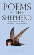 Poems 4 the Shepherd: Poetry About God, Nature, Childhood Trauma, and More (en Inglés)