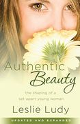 Authentic Beauty: The Shaping of a Set-Apart Young Woman (en Inglés)