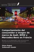 Comportamiento del consumidor e imagen de marca de Audi, BMW y Mercedes-Benz en Francia. Romper con los estereotipos y abrir las puertas del mercado francés del automóvil de gama alta (in Spanish)