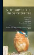 A History of the Birds of Europe: Including All the Species Inhabiting the Western Palaearctic Region; v.1 (1871-1881) (en Inglés)