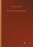 The Aztec Treasure-House (en Inglés)